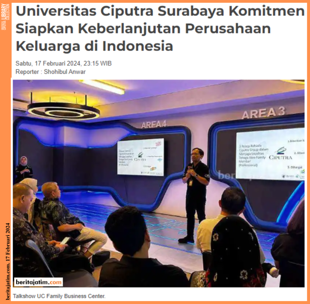 Universitas Ciputra Surabaya Komitmen Siapkan Keberlanjutan Perusahaan Keluarga di Indonesia. beritajatim.com. 17 Februari 2024