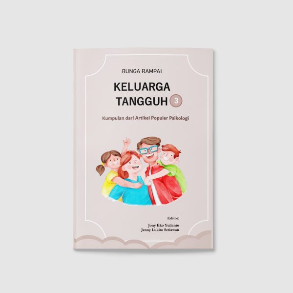 cover Bunga Rampai Keluarga Tangguh 3: Kumpulan dari Artikel Populer Psikologi