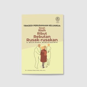 TRAGEDI PERUSAHAAN KELUARGA: Resah, Risih, Ribut, Rebutan, Rusak-rusakan & Bagaimana Mengatasinya