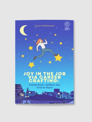 JOY IN THE JOB VIA CAREER CRAFTING: KONSEP DASAR, APLIKASI, DAN ARAH KE DEPAN
