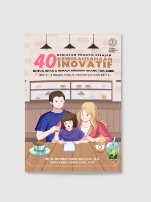 40Inovatif 40 KEGIATAN PRAKTIS BELAJAR KEWIRAUSAHAAN INOVATIF UNTUK ANAK & REMAJA BERSAMA ORANG TUA/GURU Di Rumah & Ruang Publik Memanfaatkan Gen AI