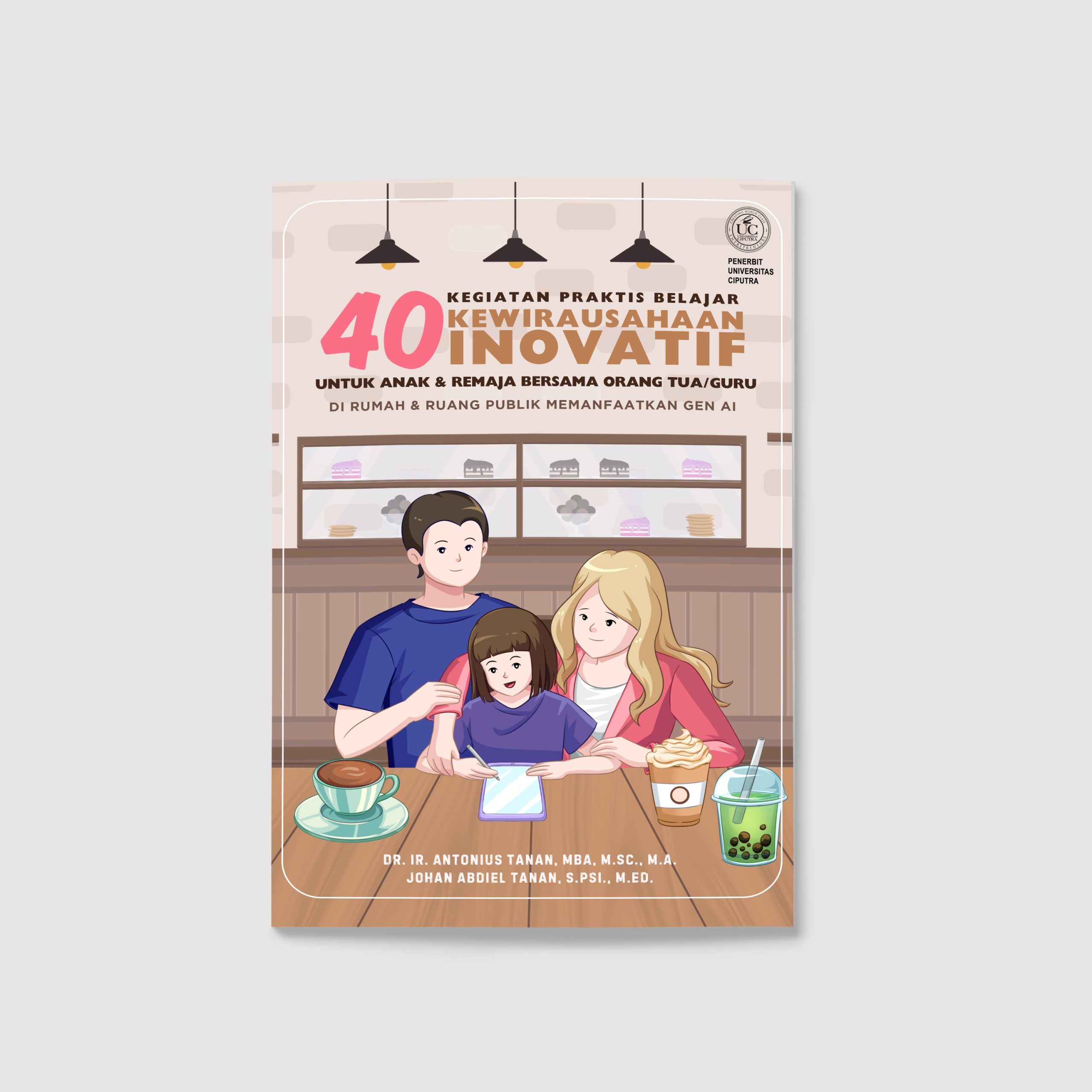 40 KEGIATAN PRAKTIS BELAJAR KEWIRAUSAHAAN INOVATIF UNTUK ANAK & REMAJA BERSAMA ORANG TUA/GURU Di Rumah & Ruang Publik Memanfaatkan Gen AI