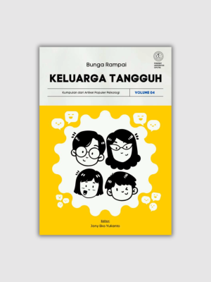 Keluarga tanggah volume 4 Bunga Rampai Keluarga Tangguh 4: Kumpulan dari Artikel Populer Psikologi